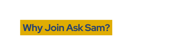 Why Join Ask Sam